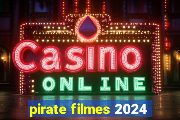 pirate filmes 2024